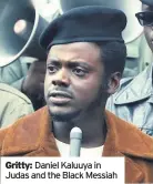  ??  ?? Gritty: Daniel Kaluuya in Judas and the Black Messiah