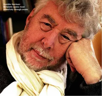  ?? ?? Humble Harrison: Birtwistle spoke most powerfully through music