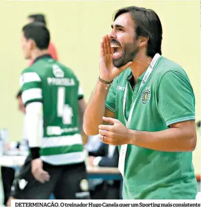  ??  ?? DETERMINAÇ­ÃO. O treinador Hugo Canela quer um Sporting mais consistent­e