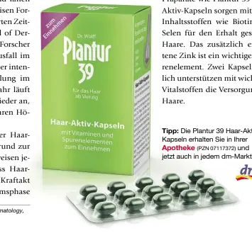  ??  ?? * Quelle: British Journal of Dermatolog­y, 1991 Feb;124(2):146–151. Tipp: Die Plantur 39 Haar-AktivKapse­ln erhalten Sie in Ihrer Apotheke (PZN 07117372) und jetzt auch in jedem dm-Markt