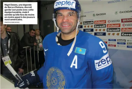  ?? PHOTO D’ARCHIVES ?? Nigel Dawes, une légende du Barys d’Astana, devrait garder son poste avec cette équipe kazakhe, mais il semble qu’elle fera de moins en moins appel à des joueurs nord-américains.