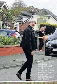  ?? Mrs May goes walkabout to meet Ormskirk residents in this image by Charlie Rothwell; and,
in a picture taken by Sally Edgar ??
