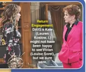  ??  ?? Return Engagement: DAYS’S Kate (Lauren Koslow, l.) might not have been happy to see Vivian (Louise Sorel), but we sure were.