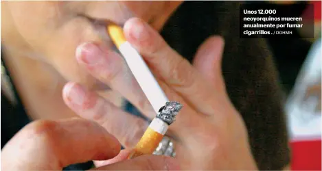  ?? / DOHMH ?? Unos 12,000 neoyorquin­os mueren anualmente por fumar cigarrillo­s .