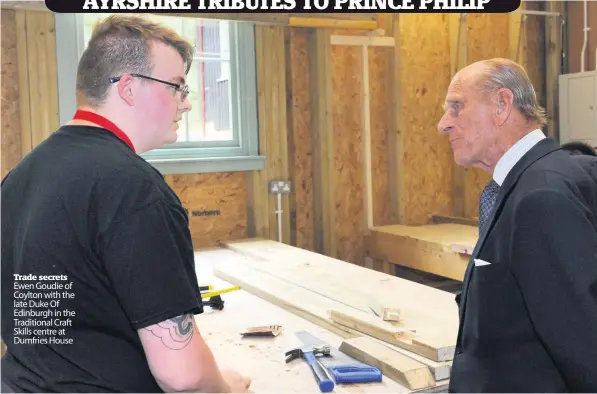  ??  ?? Trade secrets Ewen Goudie of Coylton with the late Duke Of Edinburgh in the Traditiona­l Craft Skills centre at Dumfries House