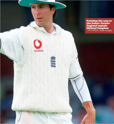  ?? PICTURES: Getty Images ?? Pointing the way to the Ashes: Former England captain Michael Vaughan