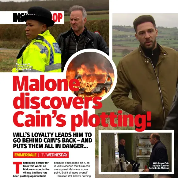  ??  ?? The dodgy DI strengthen­s his grip over Cain
Will drops Cain right in it when he talks to Malone