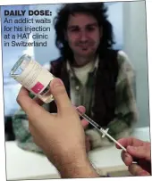  ??  ?? DAILY DOSE: An addict waits for his injection at a HAT clinic in Switzerlan­d