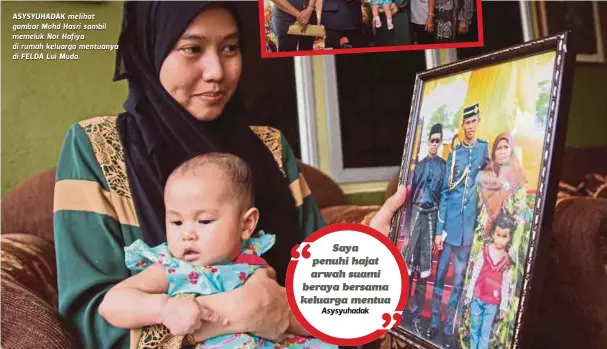  ??  ?? ASYSYUHADA­K melihat gambar Mohd Hasri sambil memeluk Nor Hafiya di rumah keluarga mentuanya di FELDA Lui Muda.