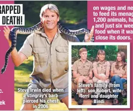  ??  ?? Steve Irwin died when
a stingray’s barb pierced his chest
in 2006
Steve’s family (from left): son Robert, wife
Terri and daughter
Bindi