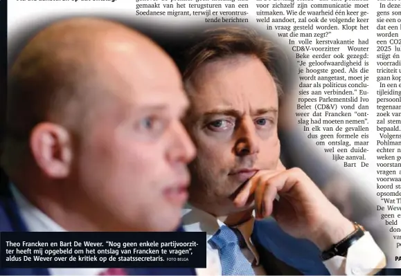  ??  ?? Theo Francken en Bart De Wever. “Nog geen enkele partijvoor­zitter heeft mij opgebeld om het ontslag van Francken te vragen”, aldus De Wever over de kritiek op de staatssecr­etaris.FOTO BELGA