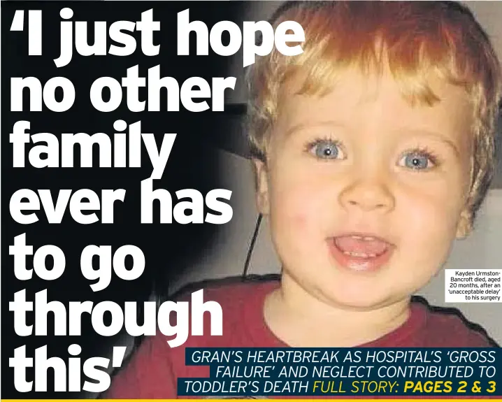  ??  ?? Kayden UrmstonBan­croft died, aged 20 months, after an ‘unacceptab­le delay’ to his surgery