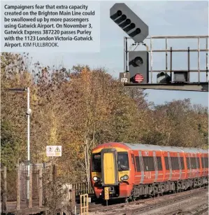  ?? KIM FULLBROOK. ?? Campaigner­s fear that extra capacity created on the Brighton Main Line could be swallowed up by more passengers using Gatwick Airport. On November 3, Gatwick Express 387220 passes Purley with the 1123 London Victoria-Gatwick Airport.