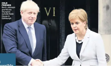  ??  ?? COLD FRIENDS Boris Johnson and Nicola Sturgeon outside Bute House in Edinburgh