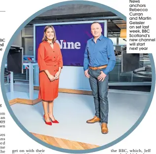  ??  ?? News anchors Rebecca Curran and Martin Geissler on set last week, BBC Scotland’s new channel will start next year