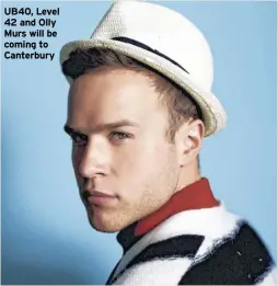  ?? ?? UB40, Level 42 and Olly Murs will be coming to Canterbury