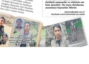  ??  ?? PKK kamplarınd­a ölen bu gençler evlatları dağda olan anne-babalara gösterildi. mbarlas@sabah.com.tr facebook.com/mehmetbarl­as.sabah