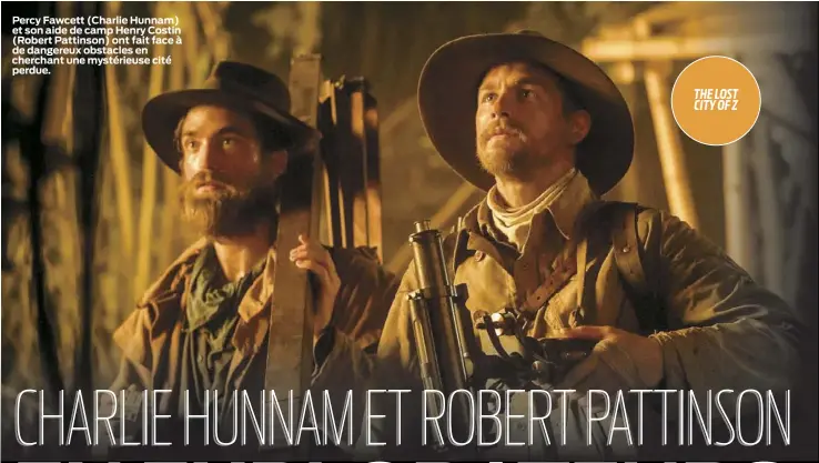  ??  ?? Percy Fawcett (Charlie Hunnam) et son aide de camp Henry Costin (Robert Pattinson) ont fait face à de dangereux obstacles en cherchant une mystérieus­e cité perdue.