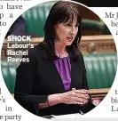  ??  ?? SHOCK Labour’s Rachel Reeves