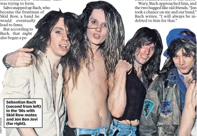  ??  ?? Sebastian Bach (second from left) in the ’80s with Skid Row mates and Jon Bon Jovi (far right).