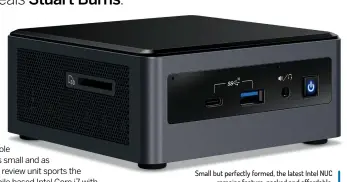  ??  ?? Small but perfectly formed, the latest Intel NUC remains feature-packed and affordable.