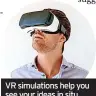  ?? ?? VR simulation­s help you see your ideas in situ