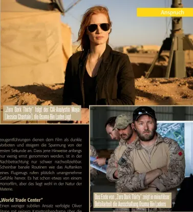  ??  ?? „Zero Dark Thirty“folgt der Cia-analystin Maya (Jessica Chastain), die Osama Bin Laden jagt Das Ende von „Zero Dark Thirty“zeigt in minutiöser Detailarbe­it die Ausschaltu­ng Osama Bin Ladens