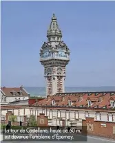  ??  ?? La tour de Castellane, haute de 60 m, est devenue l’emblème d’Épernay.