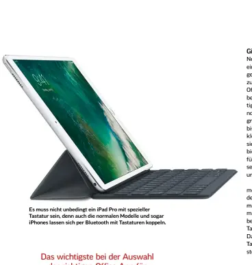  ??  ?? Es muss nicht unbedingt ein iPad Pro mit spezieller Tastatur sein, denn auch die normalen Modelle und sogar iPhones lassen sich per Bluetooth mit Tastaturen koppeln.