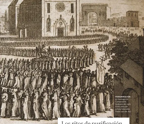  ??  ?? PEREGRINAC­IÓN en Santiago de Compostela. Grabado del siglo XVIII, obra del artista holandés Pieter van der Aa.