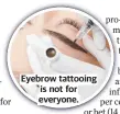  ?? ?? Eyebrow tattooing is not for everyone.