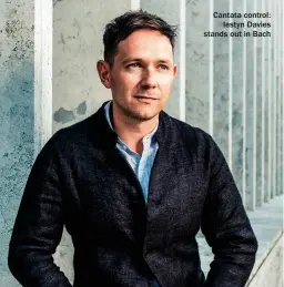  ?? ?? Cantata control: Iestyn Davies stands out in Bach