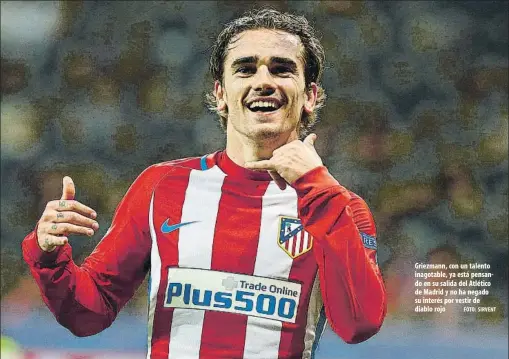  ?? FOTO: SIRVENT ?? Griezmann, con un talento inagotable, ya está pensando en su salida del Atlético de Madrid y no ha negado su interés por vestir de diablo rojo