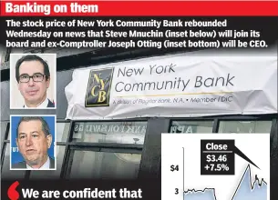  ?? ?? Banking on them
The stock price of New York Community Bank rebounded Wednesday on news that Steve Mnuchin (inset below) will join its board and ex-Comptrolle­r Joseph Otting (inset bottom) will be CEO.