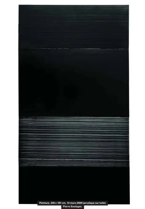  ??  ?? Peinture, 326 x 181 cm, 14 mars 2009 (acrylique sur toile), Pierre Soulages.