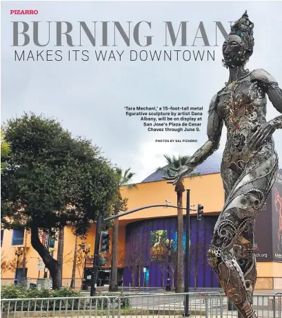  ?? PHOTOS BY SAL PIZARRO ?? ‘Tara Mechani,’ a 15-foot-tall metal figurative sculpture by artist Dana Albany, will be on display at San Jose’s Plaza de Cesar Chavez through June 9.
