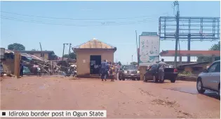  ??  ?? Idiroko border post in Ogun State