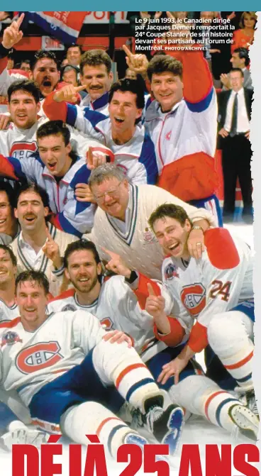  ?? PHOTO D’ARCHIVES ?? Le 9 juin 1993, le Canadien dirigé par Jacques Demers remportait la 24e Coupe Stanley de son histoire devant ses partisans au Forum de Montréal.