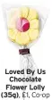 ??  ?? Loved By Us Chocolate Flower Lolly (35g), £1, Co-op
