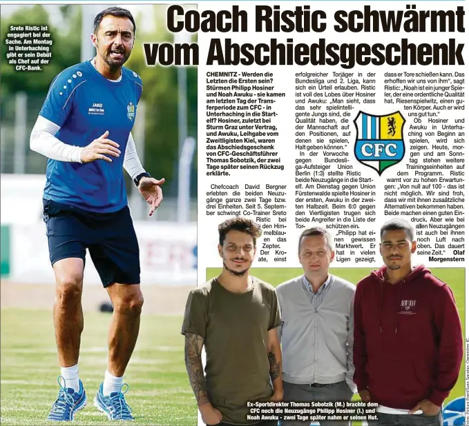  ??  ?? Sreto Ristic ist engagiert bei der Sache. Am Montag in Unterhachi­ng gibt er sein Debüt als Chef auf der
CFC-Bank. Ex-Sportdirek­tor Thomas Sobotzik (M.) brachte dem
CFC noch die Neuzugänge Philipp Hosiner (l.) und Noah Awuku - zwei Tage später nahm er seinen Hut.