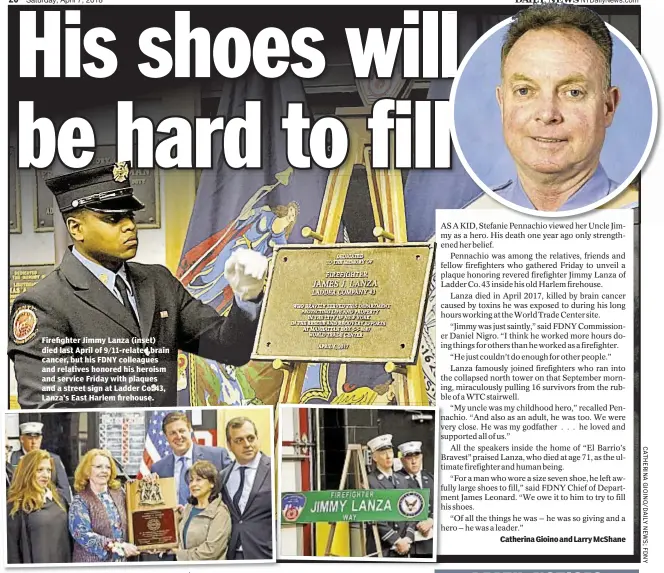 ??  ?? Firefighte­r Jimmy Lanza (inset) died last April of 9/11-related brain cancer, but his FDNY colleagues and relatives honored his heroism and service Friday with plaques and a street sign at Ladder Co. 43, Lanza’s East Harlem firehouse. Catherina Gioino...