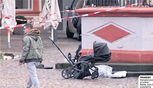  ??  ?? TRAGEDY Mangled pram at scene. Below, man is wrestled to ground by cops