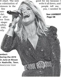  ?? LARRY MCCORMACK/ USA TODAY NETWORK ?? Miranda Lambert performs during the 2019 CMA Fest in June at Nissan Stadium in Nashville, Tenn.