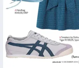  ??  ?? Handbag R149,99, MRP Sneakers by Onitsuka Tiger R1 199,95, Sportscene