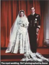  ??  ?? The royal wedding, 1947 photograph­ed by Baron