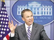  ?? MANUEL BALCE CENETA / ASSOCIATED PRESS ?? White House Budget Director Mick Mulvaney, speaking to reporters Monday in Washington, calls President Donald Trump’s proposal “a true ‘America first’ budget” that keeps his promises.