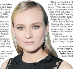  ?? TODD WILLIAMSON/ INVISION/ AP ?? Diane Kruger plays an obsessive alien Seeker in sci- fi
movie The Host.