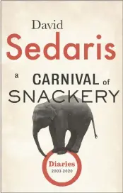  ?? ?? “A Carnival Of Snackery: Diaries” by David Sedaris.