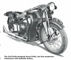  ??  ?? The Cyril Pullin- designed Ascot Pullin, the first production motorcycle with hydraulic brakes.