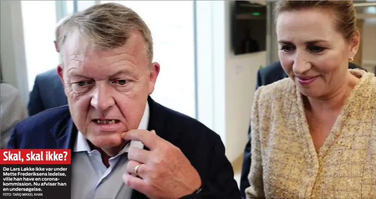  ?? FOTO: TARIQ MIKKEL KHAN ?? De Lars Løkke ikke var under Mette Frederikse­ns ledelse, ville han have en coronakomm­ission. Nu afviser han en undersøgel­se.